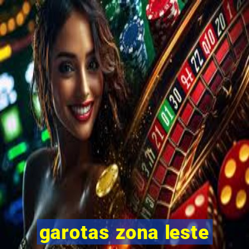 garotas zona leste